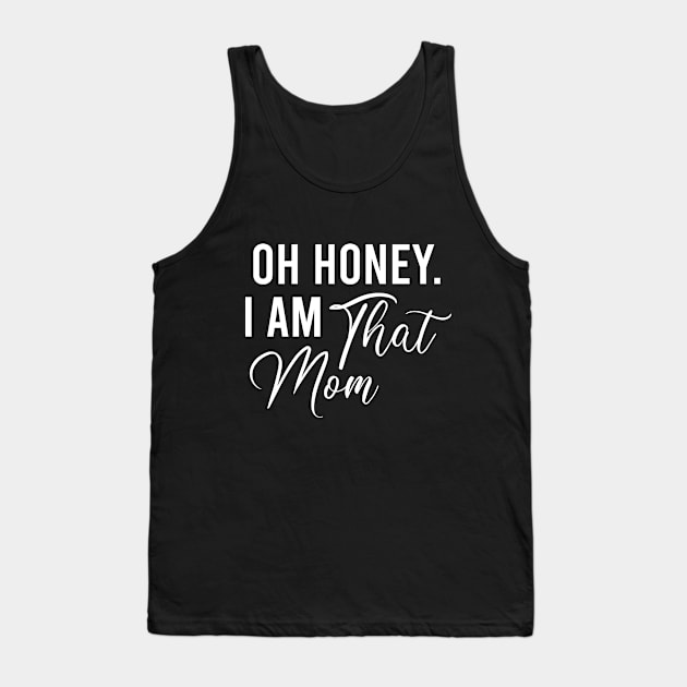 Funny Mothers Gift, Mom Life Wife Life, Oh Honey I Am That Mom Tank Top by EleganceSpace